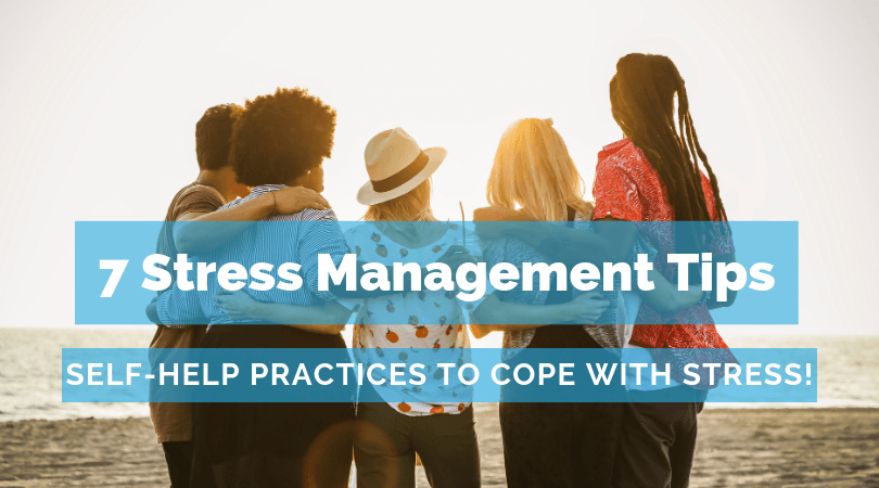 7 Stress Management Tips: Self Help Techniques to Cope with Stress